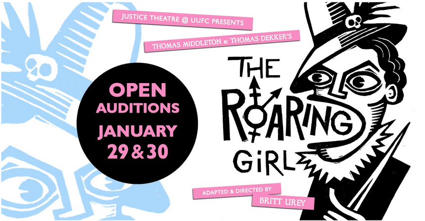 Justice Theatre at UUFC presents Thomas Middleton and Thomas Dekker's "The Roaring Girl," adapted and directed by Britt Urey. Open Auditions January 29th and 30th.