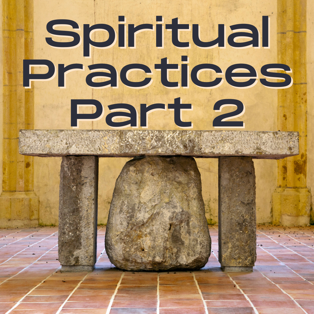 Spiritual Practices Part 2! 4/1 – 5/6 @6