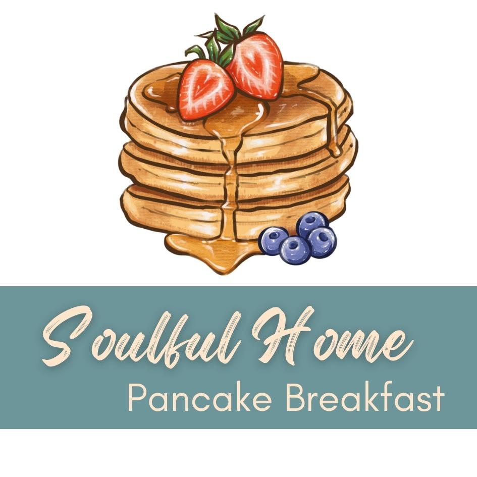 Soulful Home Pancake Breakfast, 4/13