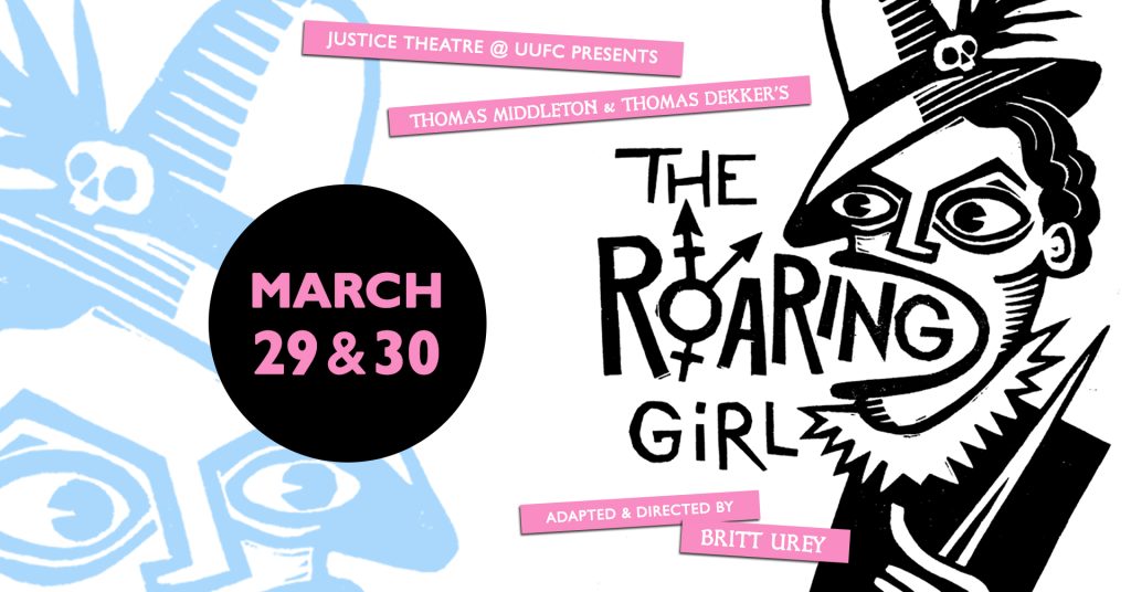 Thomas Middleton and Thomas Dekker's "Roaring Girl"
Adapted and Directed by Britt Urey
March 29 and 30